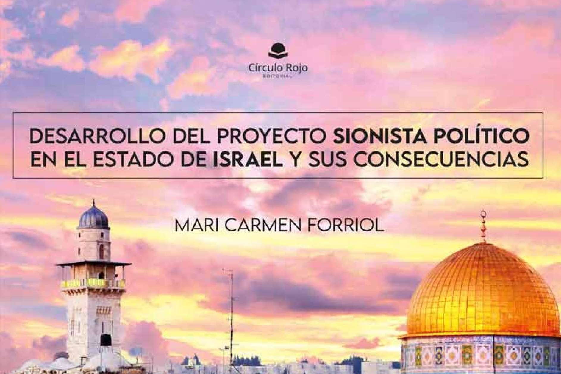 Mari Carmen Forriol Campos explica el trasfondo del conflicto entre Israel y Palestina en su libro, ‘Desarrollo del Proyecto Sionista Político en el Estado de Israel y sus consecuencias’