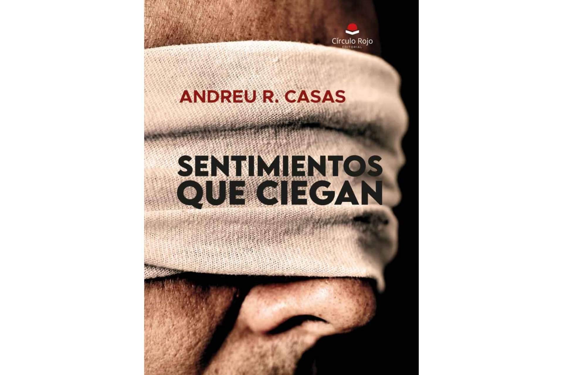 'Sentimientos que ciegan', una novela policiaca de Andreu R. Casas que atrapa por su temática y su tono artístico