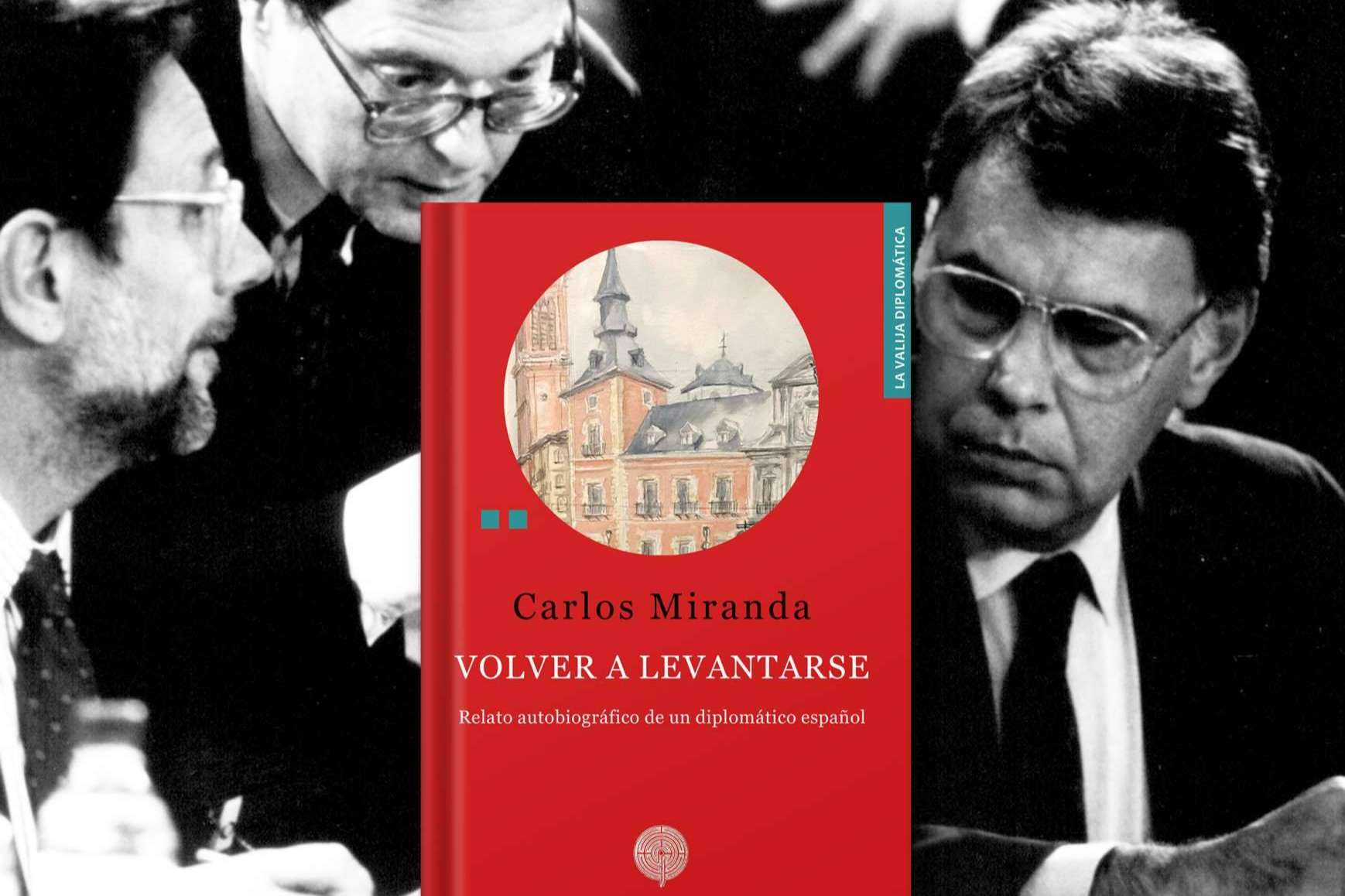 'Volver a levantarse'. Relato autobiográfico del Embajador español Carlos Miranda